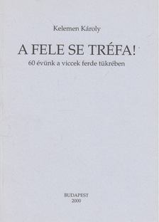 KELEMEN KÁROLY - A fele se tréfa! [antikvár]