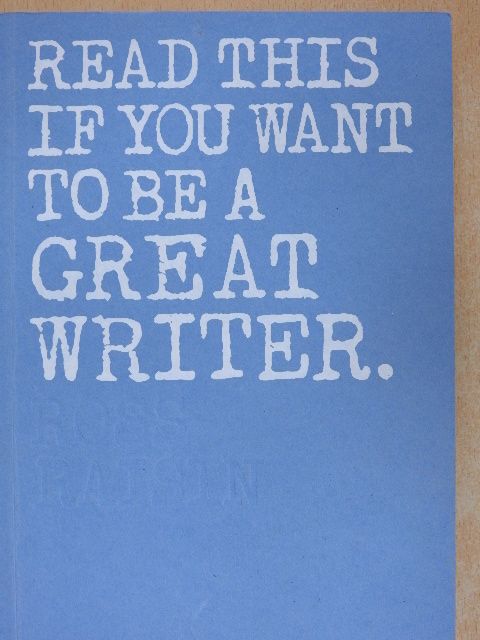 Ross Raisin - Read this if you want to be a great writer [antikvár]