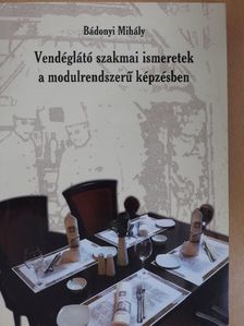 Bádonyi Mihály - Vendéglátó szakmai ismeretek a modulrendszerű képzésben [antikvár]
