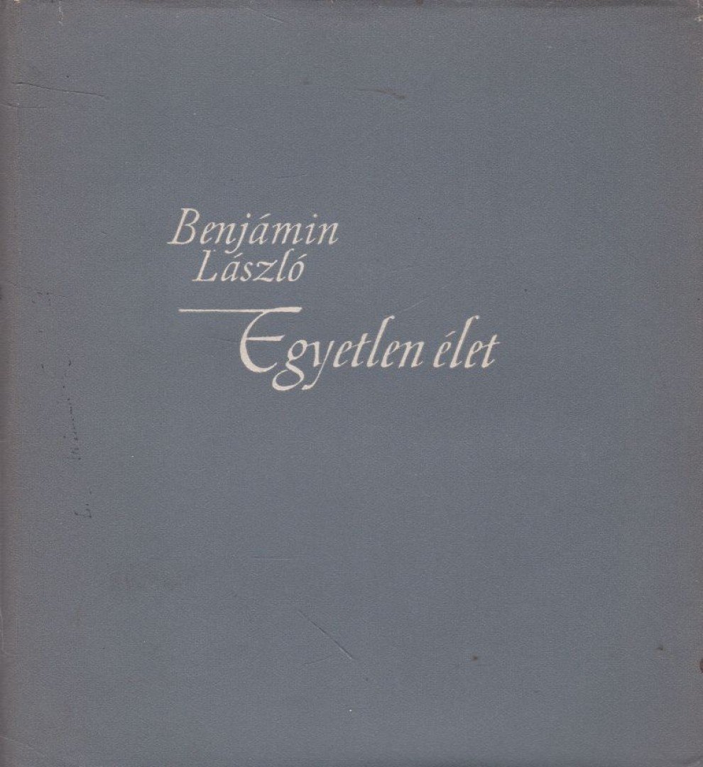 BENJÁMIN LÁSZLÓ - Egyetlen élet [antikvár]