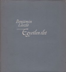 BENJÁMIN LÁSZLÓ - Egyetlen élet [antikvár]