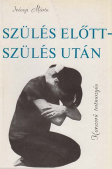 IVÁNYI MÁRTA - Szülés előtt - szülés után [antikvár]
