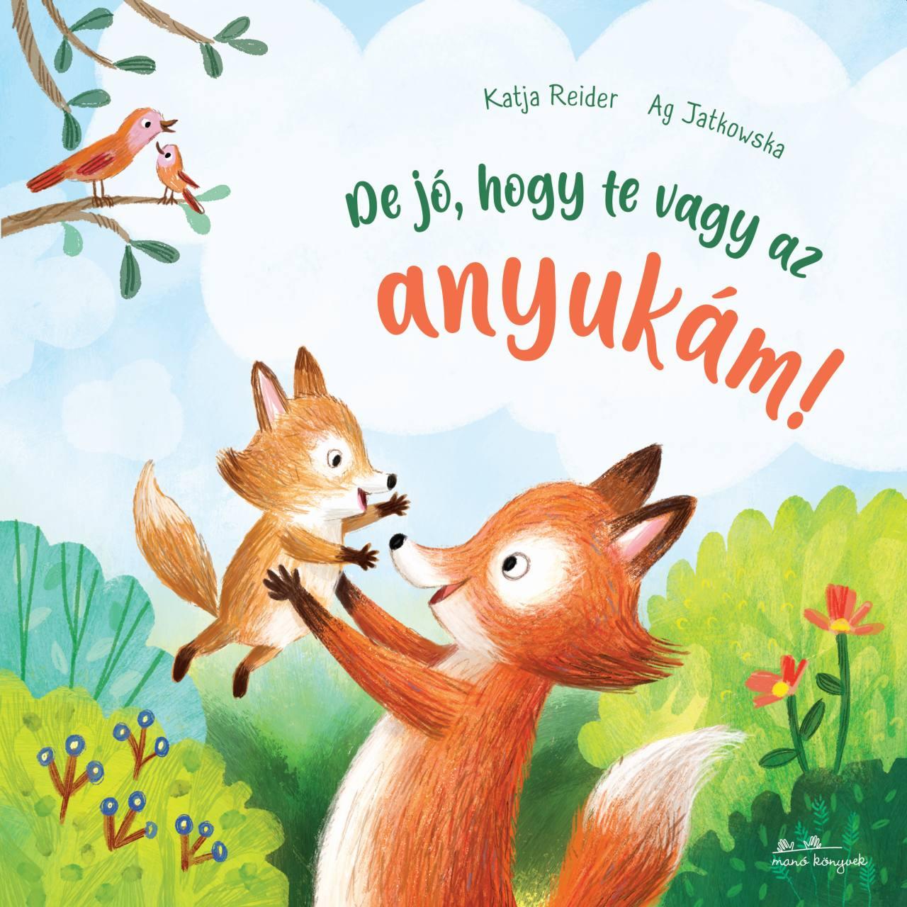 Katja Reider - De jó, hogy te vagy az anyukám!