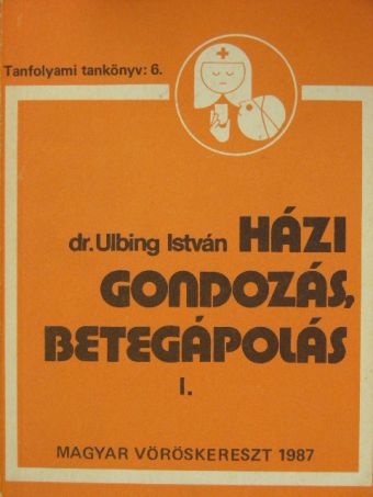 Dr. Ulbing István - Házi gondozás, betegápolás I. (töredék) [antikvár]