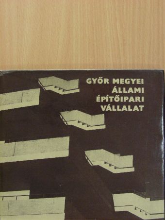 Z. Szabó László - Győr megyei Állami Építőipari Vállalat fejlődésének 30 éve [antikvár]