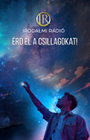 Az Irodalmi Rádió alkotóközössége-Zsoldos Árpád és Adrienn[szerk.] - Érd el a csillagokat!