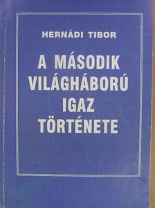 Hernádi Tibor - A második világháború igaz története [antikvár]