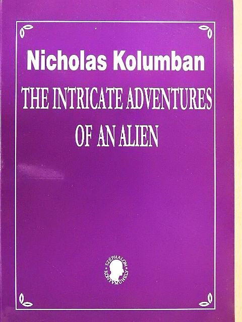 Nicholas Kolumban - The Intricate Adventures of an Alien [antikvár]