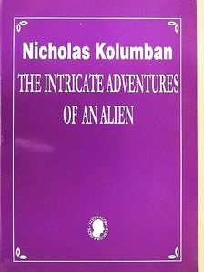Nicholas Kolumban - The Intricate Adventures of an Alien [antikvár]