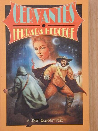 Saavedra Cervantes - Ferrara hercege [antikvár]