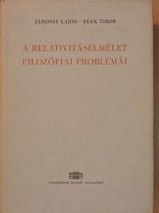 Elek Tibor - A relativitáselmélet filozófiai problémái [antikvár]