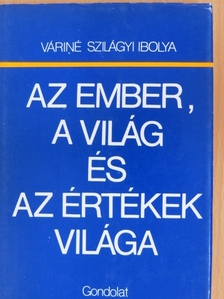 Váriné Szilágyi Ibolya - Az ember, a világ és az értékek világa [antikvár]
