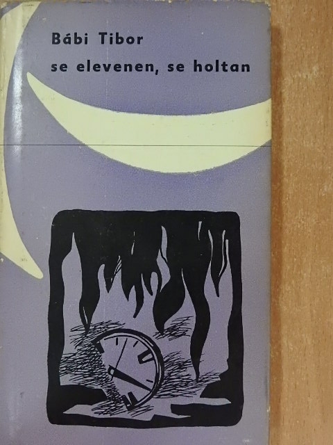 Bábi Tibor - Se elevenen, se holtan [antikvár]