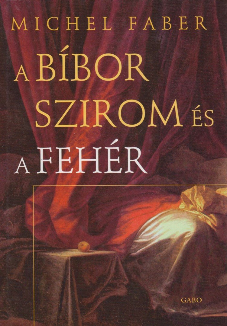 FABER, MICHEL - A bíbor szirom és a fehér [antikvár]