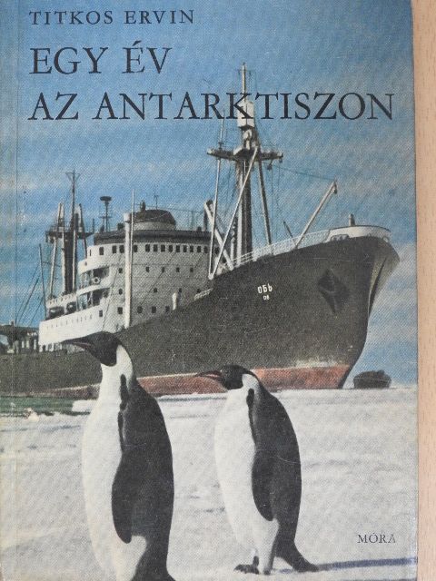 Titkos Ervin - Egy év az Antarktiszon [antikvár]