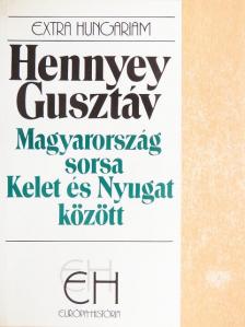 Hennyey Gusztáv - Magyarország sorsa Kelet és Nyugat között [antikvár]