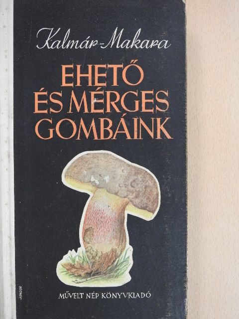 Kalmár Zoltán - Ehető és mérges gombáink [antikvár]
