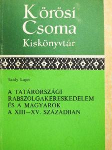 Tardy Lajos - A tatárországi rabszolgakereskedelem és a magyarok a XIII-XV. században [antikvár]