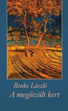 BENKE LÁSZLÓ - A megőszült kert [antikvár]