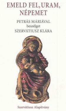 Petrás Mária, Szervátiusz Klára - Emeld fel, Uram, népemet [antikvár]