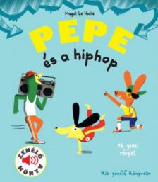Magali Le Huche - Pepe és a hiphop - Zenélő könyv [antikvár]