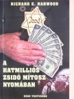 Richard E. Harwood - A hatmilliós zsidó mítosz nyomában [antikvár]