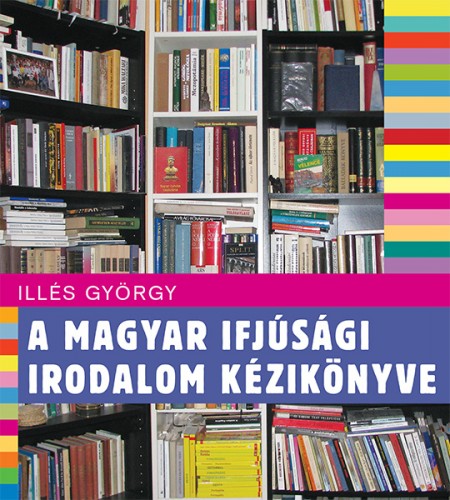 Illés György - A magyar ifjúsági irodalom kézikönyve [eKönyv: epub, mobi]