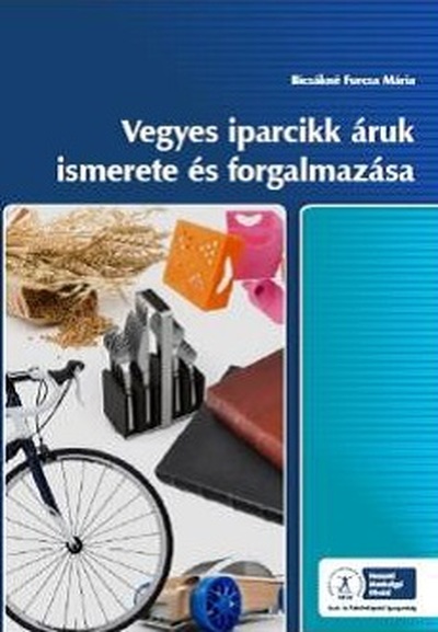 BICSÁKNÉ FURCSA MÁRIA - NS-17100271212 VEGYES IPARCIKK ÁRUK ISMERETE ÉS FORGALMAZÁSA