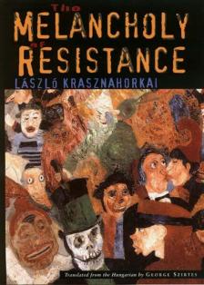 Krasznahorkai László - AZ ELLENÁLLÁS MELANKÓLIÁJA - ANGOL (THE MELANCHOLY OF RESIST