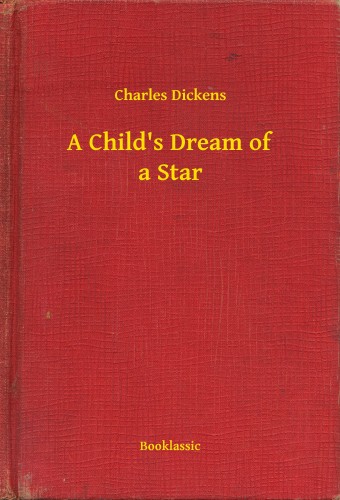 Charles Dickens - A Childs Dream of a Star [eKönyv: epub, mobi]
