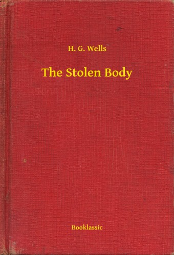 H. G. Wells - The Stolen Body [eKönyv: epub, mobi]