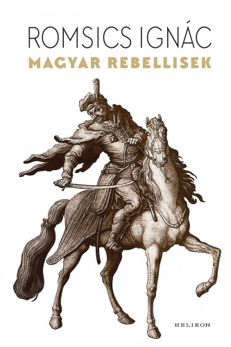 ROMSICS IGNÁC - Magyar rebellisek [eKönyv: epub, mobi]