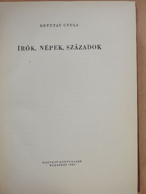 Ortutay Gyula - Írók, népek, századok [antikvár]