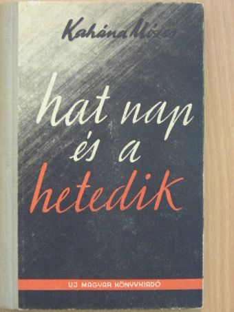 Kahána Mózes - Hat nap és a hetedik [antikvár]