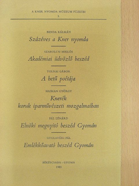 Benda Kálmán - Százéves a Kner nyomda/Akadémiai üdvözlő beszéd/A betű poétája/Knerék koruk iparművészeti mozgalmaiban/Elnöki megnyitó beszéd Gyomán/Emlékkőavató beszéd Gyomán [antikvár]