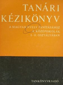 Fajcsek Magda - Tanári kézikönyv a magyar nyelv tanításához a középiskolák I-II. osztályában [antikvár]