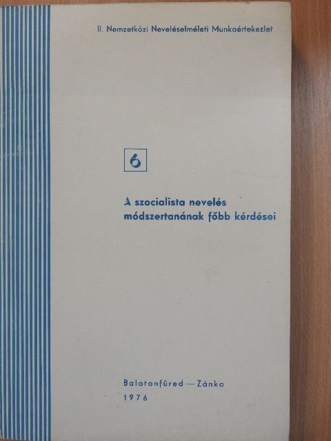 Barna Lajos - A szocialista nevelés módszertanának főbb kérdései [antikvár]
