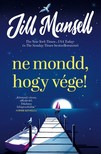 Jill Mansell - Ne mondd, hogy vége