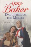 Anne Baker - Daughters of the Mersey [antikvár]