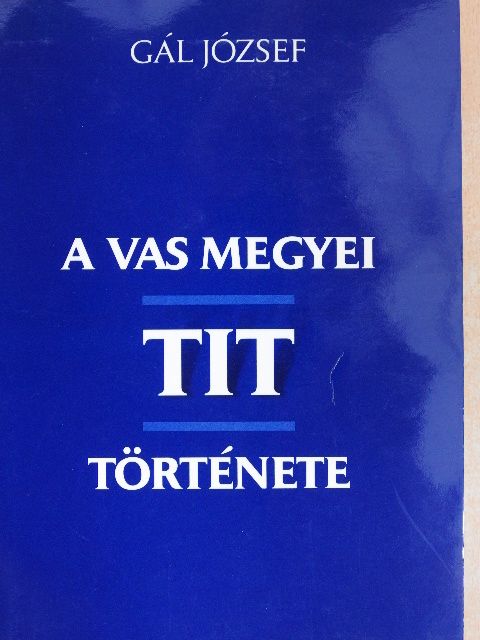 Gál József - A Vas megyei TIT története [antikvár]