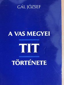 Gál József - A Vas megyei TIT története [antikvár]