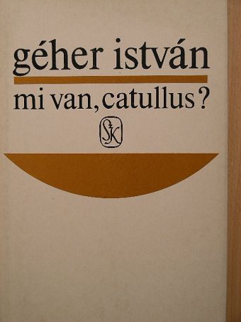 Géher István - Mi van, Catullus? [antikvár]