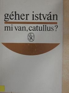 Géher István - Mi van, Catullus? [antikvár]