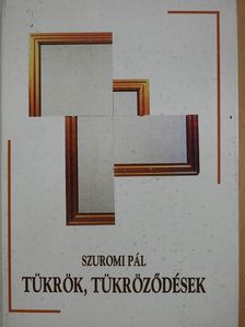 Szuromi Pál - Tükrök, tükröződések (dedikált példány) [antikvár]
