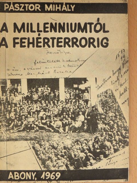 Pásztor Mihály - A millenniumtól a fehérterrorig [antikvár]