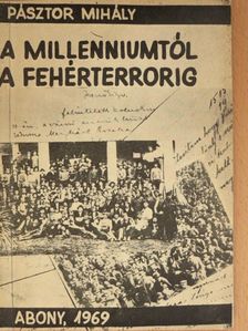 Pásztor Mihály - A millenniumtól a fehérterrorig [antikvár]