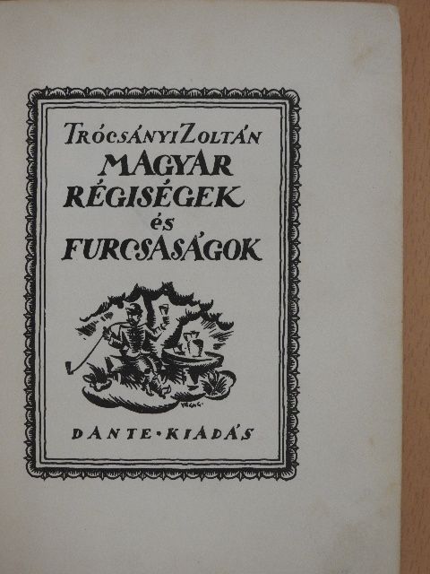 Trócsányi Zoltán - Magyar régiségek és furcsaságok 1. [antikvár]
