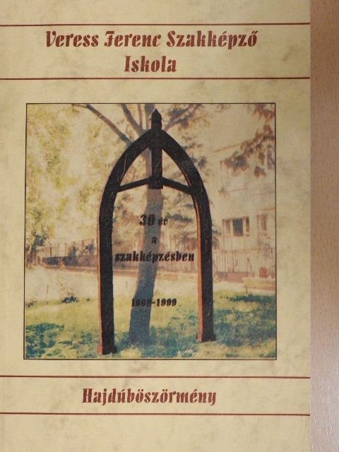 Csapó Attiláné - Veress Ferenc Szakképző Iskola - 30 év a szakképzésben 1969-1999 [antikvár]