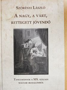 Szörényi László - A nagy, a várt, rettegett jövendő [antikvár]