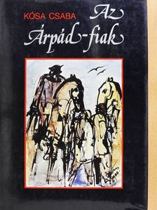 Kósa Csaba - Az Árpád-fiak (dedikált példány) [antikvár]